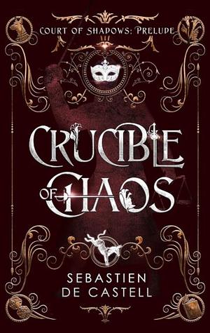 Crucible of Chaos by Sebastien de Castell