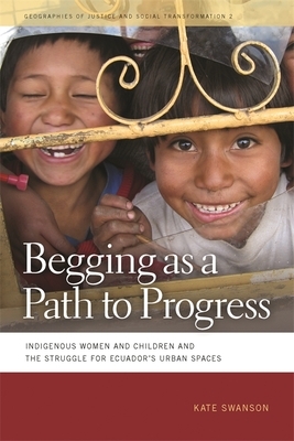 Begging as a Path to Progress: Indigenous Women and Children and the Struggle for Ecuador's Urban Spaces by Kate Swanson