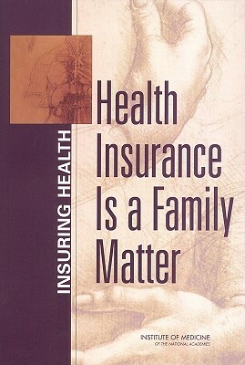 Health Insurance Is a Family Matter by Committee on the Consequences of Uninsur, Institute of Medicine, Board on Health Care Services