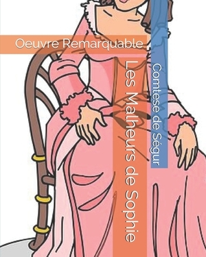 Les Malheurs de Sophie: Oeuvre Remarquable by Sophie, comtesse de Ségur