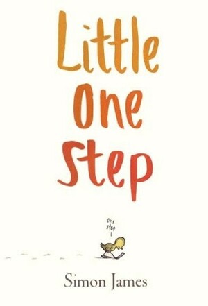 Little One Step (Ala Notable Children's Books. Younger Readers (Awards)) by Simon James