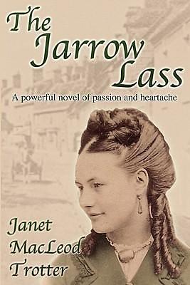 The JARROW LASS: a powerful novel of passion and heartache by Janet MacLeod Trotter, Janet MacLeod Trotter