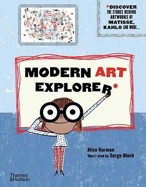 Modern Art Explorer by Alice Harman, Alice Harman, Serge Bloch