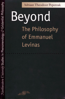 Beyond: The Philosophy of Emmanuel Levinas by Adriaan Peperzak