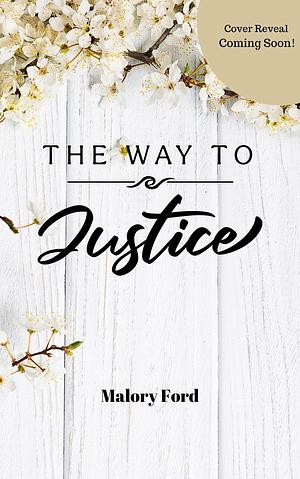 The Way to Justice by Malory Ford, Malory Ford