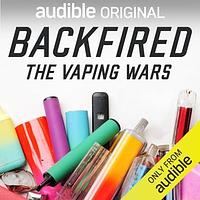 Backfired: The Vaping Wars by Leon Neyfakh