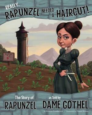 Really, Rapunzel Needed a Haircut!: The Story of Rapunzel as Told by Dame Gothel by Jessica Gunderson