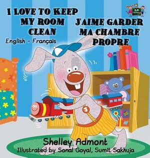 I Love to Keep My Room Clean J'aime garder ma chambre propre: English French Bilingual Edition by Kidkiddos Books, Shelley Admont