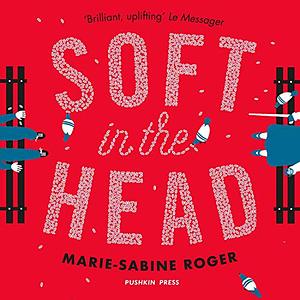 Soft in the Head by Marie-Sabine Roger