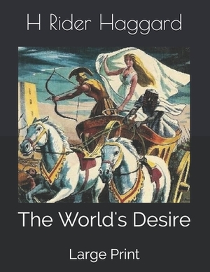 The World's Desire: Large Print by Andrew Lang, H. Rider Haggard