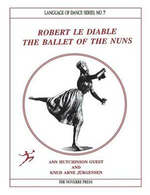 Robert le Diable: The Ballet of the Nuns by Knud Arne Jürgensen, Ann Hutchinson Guest