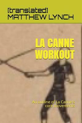 La Canne Workout: An Outline of La Canne's Core Movements by Matthew Lynch