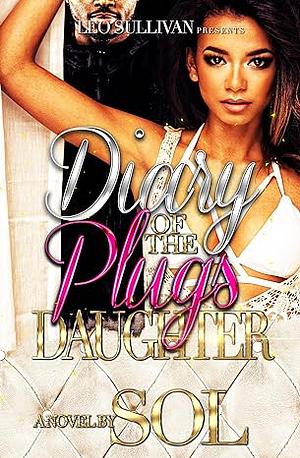 Diary of the Plug's Daughter by Sol