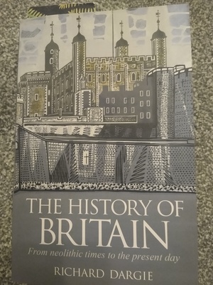 The History Of Britain from neolithic times to the present day by Richard Dargie