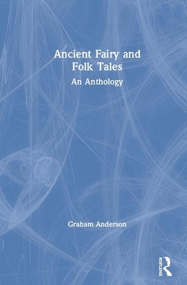 Ancient Fairy and Folk Tales: An Anthology by Graham Anderson