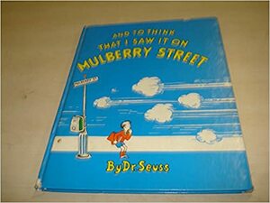 And to Think I Saw It on Mulberry Street by Dr. Seuss