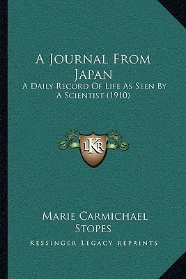 A Journal From Japan: A Daily Record Of Life As Seen By A Scientist (1910) by Marie Carmichael Stopes