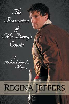 The Prosecution of Mr. Darcy's Cousin by Regina Jeffers