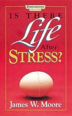 Is There Life After Stress with Leaders Guide [With Study Guide] by James W. Moore