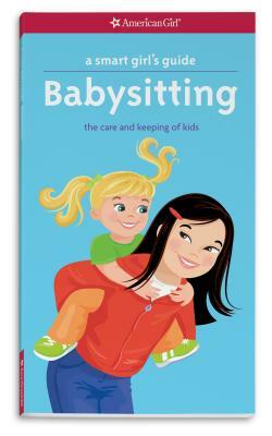 A Smart Girl's Guide: Babysitting: The Care and Keeping of Kids by Harriet Brown