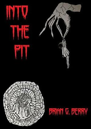 Into the Pit by Brian G. Berry