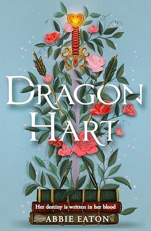Dragonhart: The Sunday Times bestselling enemies to lovers forced proximity fantasy romance to escape with in summer 2025 by Abbie Eaton, Abbie Eaton