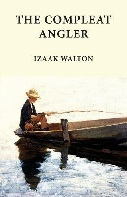 The Compleat Angler: Classics in Fishing Series by Izaak Walton