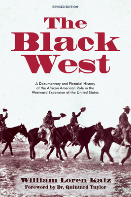 The Black West: A Documentary and Pictorial History of the African American Role in the Westward Expansion of the United States by William Loren Katz