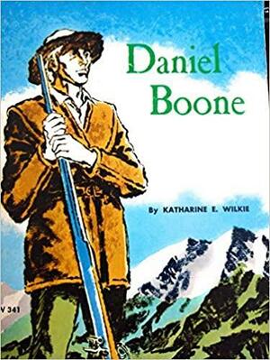 Daniel Boone; Taming the Wilds by Katharine Elliot Wilkie, Katharine Elliot Wilkie
