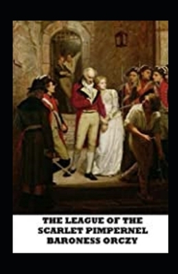 The League of the Scarlet Pimpernel Illustrated by Emma Orczy