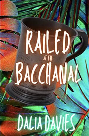 Railed at the Bacchanal by Dalia Davies