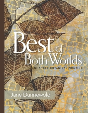 Best of Both Worlds: Enhanced Botanical Printing by Jane Dunnewold