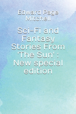 Sci-Fi and Fantasy Stories From 'The Sun': New special edition by Edward Page Mitchell