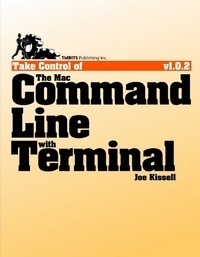 Take Control of the Mac Command Line with Terminal by Joe Kissell