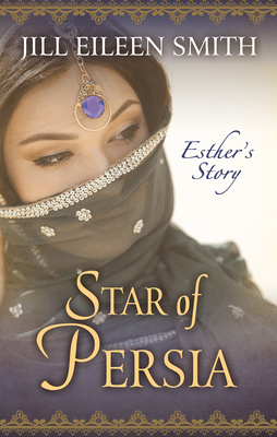 Star of Persia: Esther's Story by Jill Eileen Smith