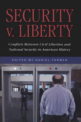 Security V. Liberty: Conflicts Between National Security and Civil Liberties in American History by Daniel A. Farber