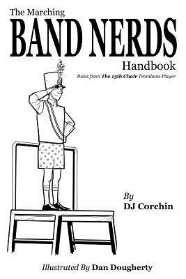 The Marching Band Nerds Handbook by Dj Corchin