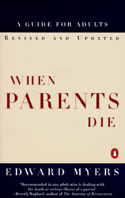When Parents Die: A Guide for Adults by Edward Myers