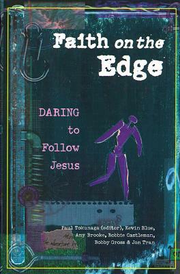 Faith on the Edge: Daring to Follow Jesus by Paul Tokunaga, Amy Brooke, Kevin Blue