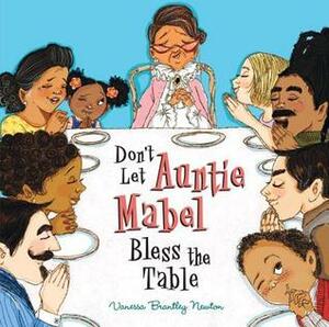 Don't Let Auntie Mabel Bless the Table by Vanessa Brantley-Newton