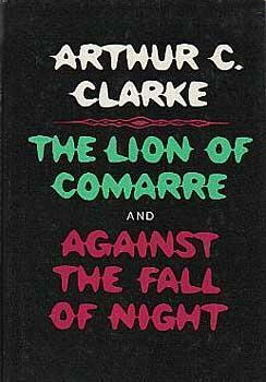 The Lion of Comarre and Against the Fall of Night by Arthur C. Clarke