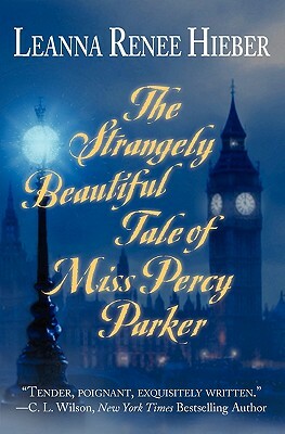 The Strangely Beautiful Tale of Miss Percy Parker by Leanna Renee Hieber