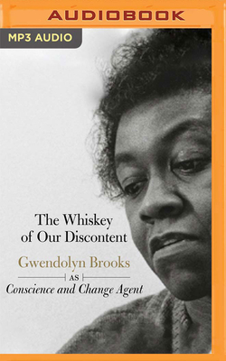 The Whiskey of Our Discontent: Gwendolyn Brooks as Conscious and Change Agent by Sonia Sanchez, Quraysh Ali Lansana, Georgia A. Popoff