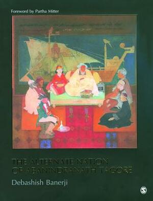 The Alternate Nation of Abanindranath Tagore by Debashish Banerji
