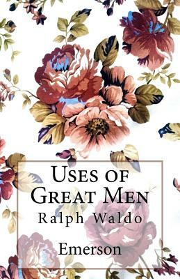 Uses of Great Men by Ralph Waldo Emerson