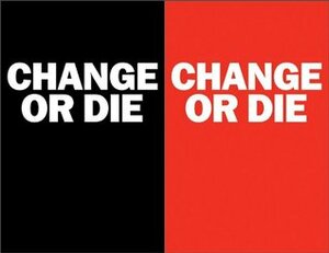 Change or Die: The Three Keys to Change at Work and in Life by Alan Deutschman