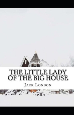 The Little Lady of the Big House Illustrated by Jack London