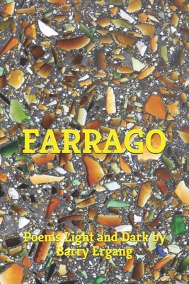 Farrago: Poems Light and Dark by Barry Ergang by Barry Ergang