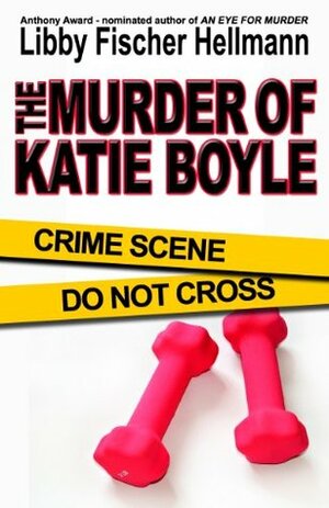 The Murder of Katie Boyle by Libby Fischer Hellmann