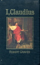 I, Claudius: From the Autobiography of Tiberius Claudius, Emperor of the Romans, Born BC 10, Murdered and Deified Ad 54 by Robert Graves